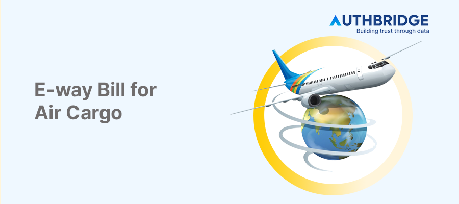 Navigating the E-way Bill System for Air Cargo:  A Comprehensive Guide